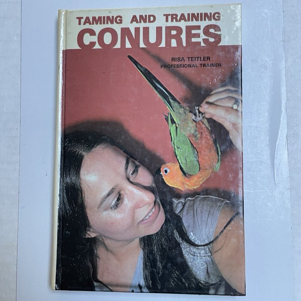 Taming and Training Conures by Risa‎ Teitler 1981 Hardcover Bird Care Guide Book